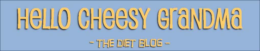 Hello Cheesy Grandma - the DIET blog.