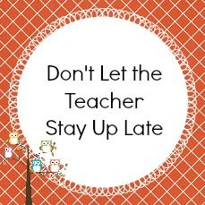 Don't Let the Teacher Stay Up Late